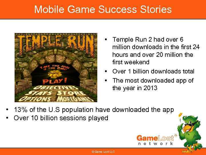 Mobile Game Success Stories • Temple Run 2 had over 6 million downloads in