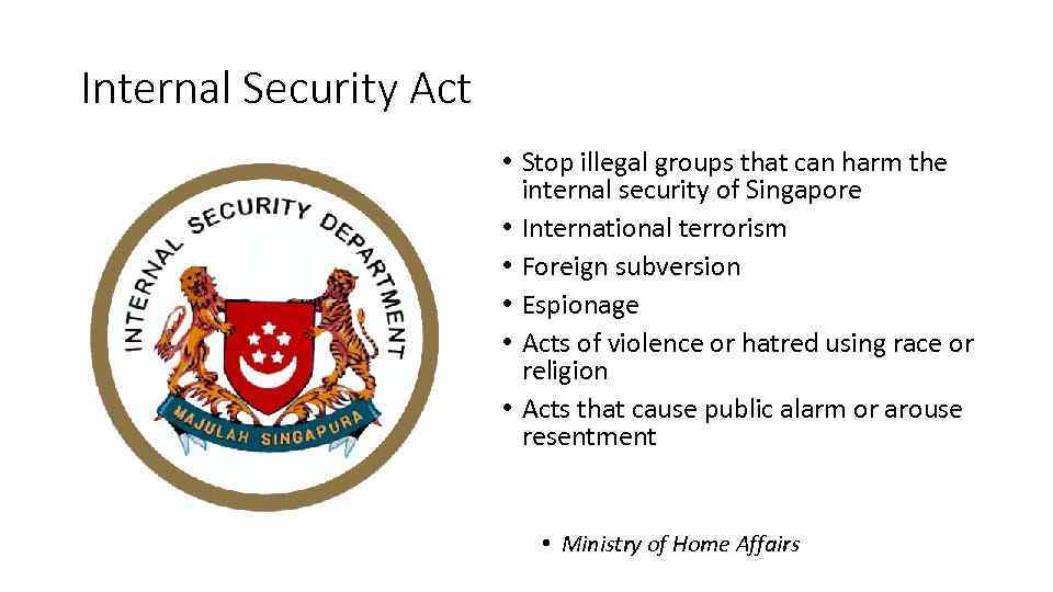Internal Security Act • Stop illegal groups that can harm the internal security of