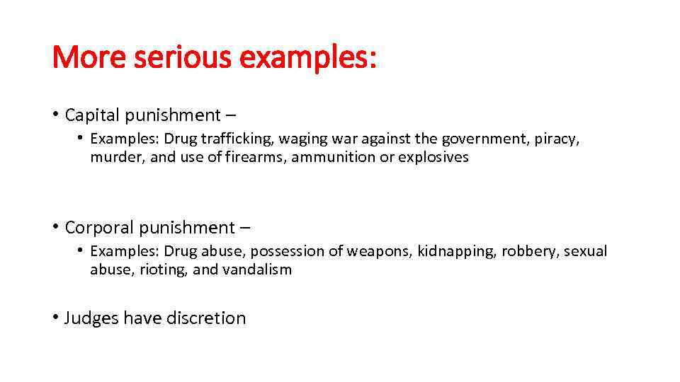 More serious examples: • Capital punishment – • Examples: Drug trafficking, waging war against