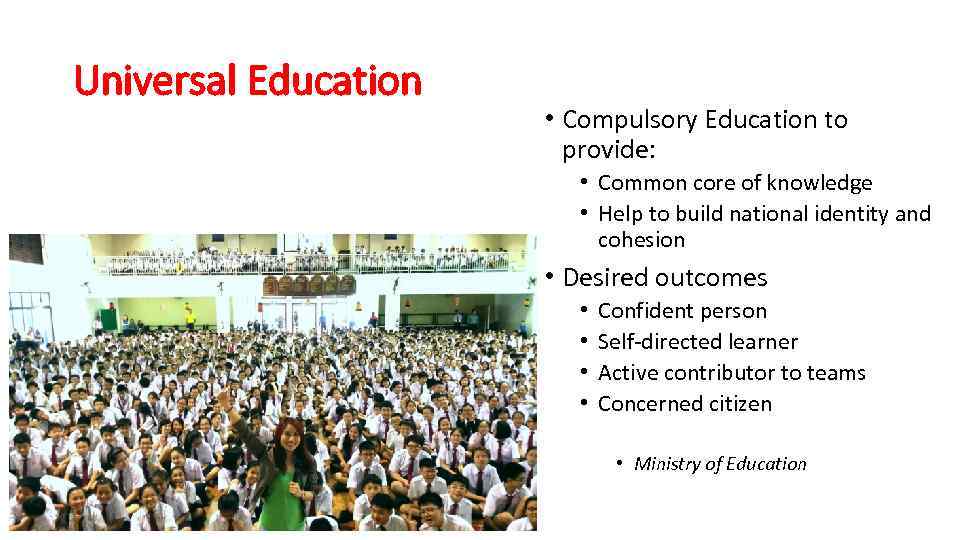 Universal Education • Compulsory Education to provide: • Common core of knowledge • Help