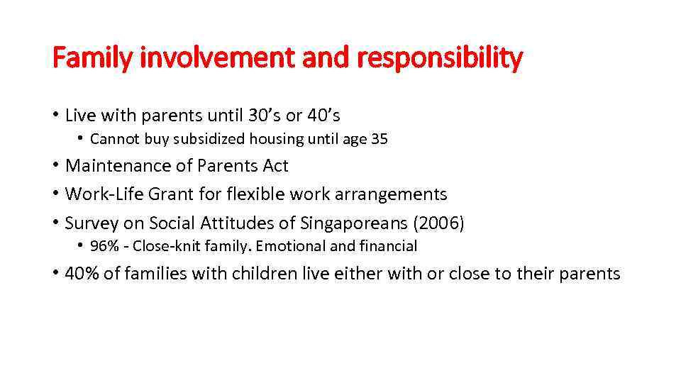 Family involvement and responsibility • Live with parents until 30’s or 40’s • Cannot