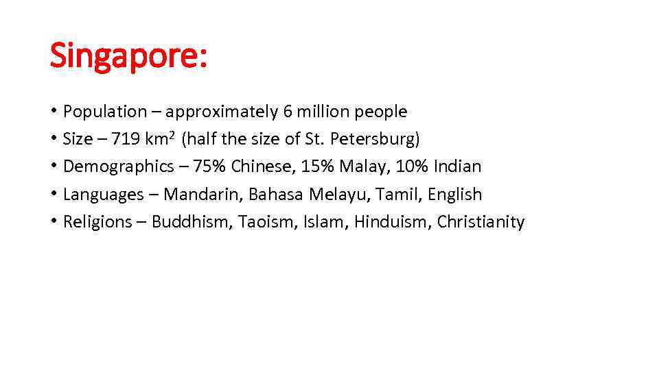 Singapore: • Population – approximately 6 million people • Size – 719 km 2