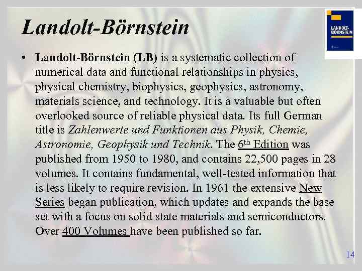 Landolt-Börnstein • Landolt-Börnstein (LB) is a systematic collection of numerical data and functional relationships