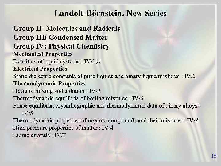 Landolt-Börnstein. New Series Group II: Molecules and Radicals Group III: Condensed Matter Group IV: