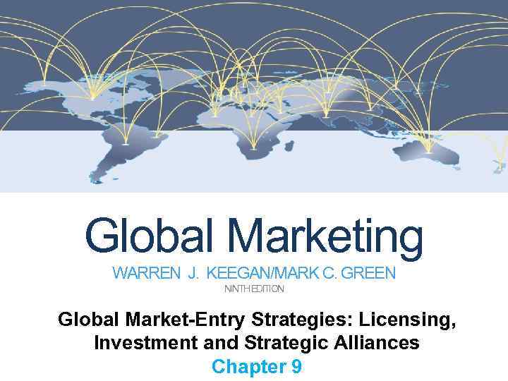 Global Marketing WARREN J. KEEGAN/MARK C. GREEN NINTH EDITION Global Market-Entry Strategies: Licensing, Investment