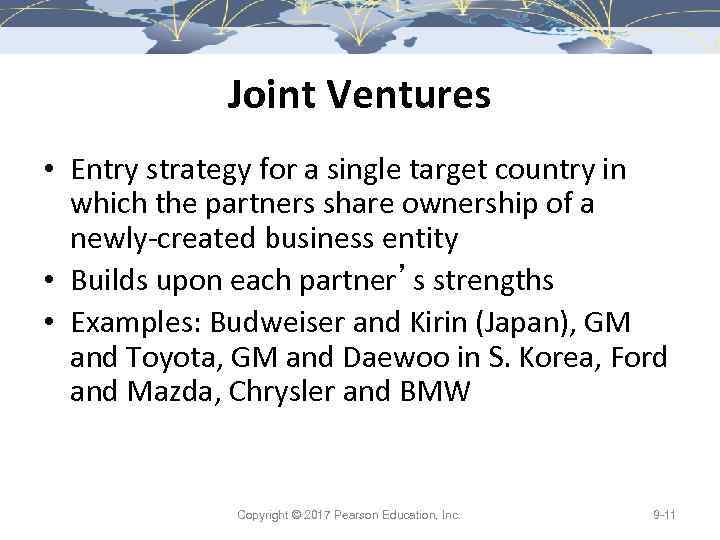 Joint Ventures • Entry strategy for a single target country in which the partners