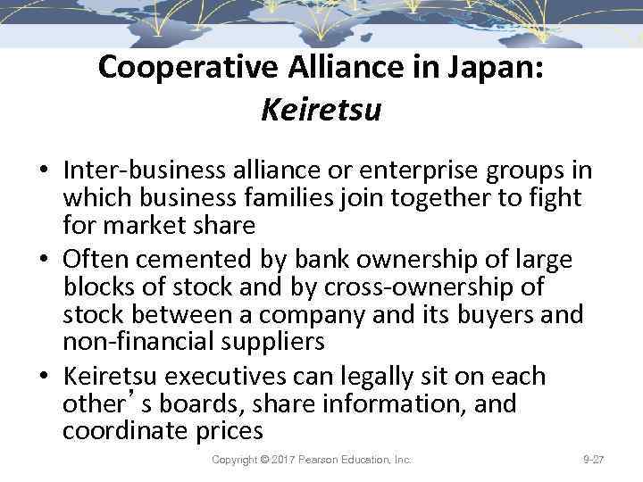 Cooperative Alliance in Japan: Keiretsu • Inter-business alliance or enterprise groups in which business