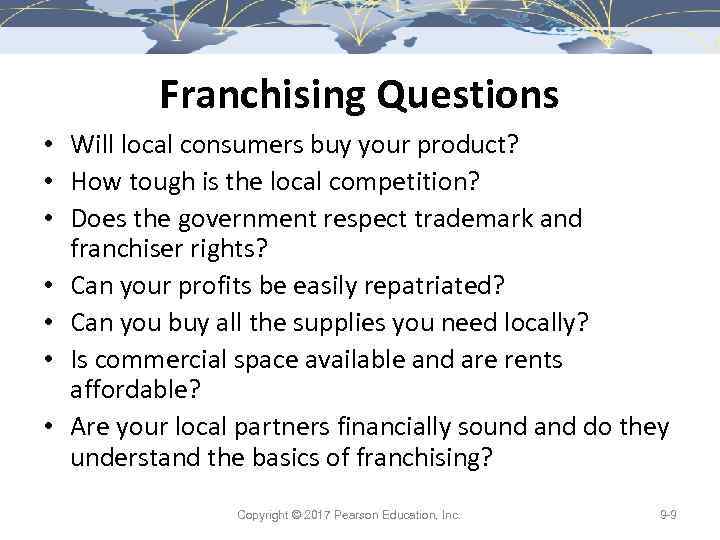 Franchising Questions • Will local consumers buy your product? • How tough is the