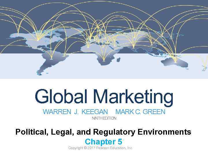 Global Marketing WARREN J. KEEGAN MARK C. GREEN NINTH EDITION Political, Legal, and Regulatory