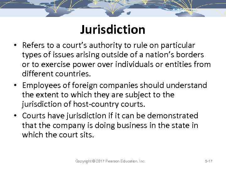 Jurisdiction • Refers to a court’s authority to rule on particular types of issues