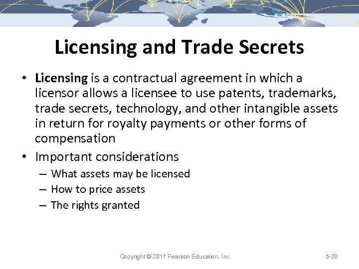 Licensing and Trade Secrets • Licensing is a contractual agreement in which a licensor