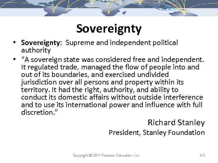 Sovereignty • Sovereignty: Supreme and independent political authority • “A sovereign state was considered
