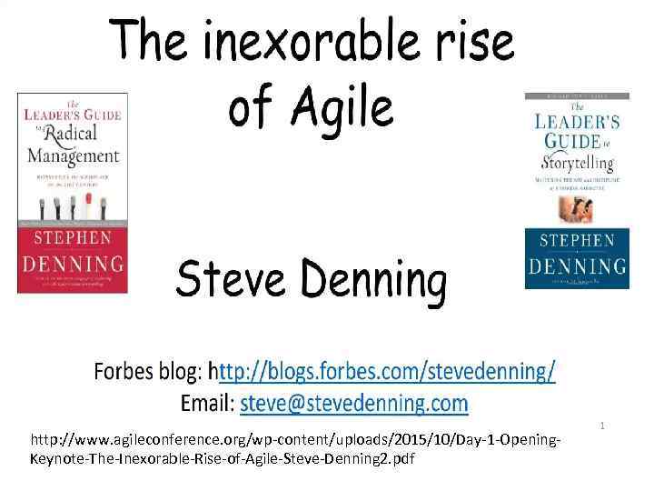 http: //www. agileconference. org/wp-content/uploads/2015/10/Day-1 -Opening. Keynote-The-Inexorable-Rise-of-Agile-Steve-Denning 2. pdf 