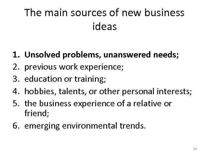 The main sources of new business ideas 1. 2. 3. 4. 5. Unsolved problems,