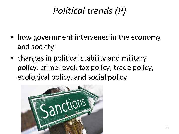 Political trends (P) • how government intervenes in the economy and society • changes