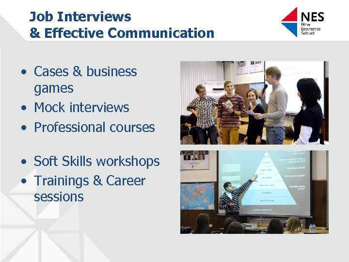 Job Interviews & Effective Communication • Cases & business games • Mock interviews •