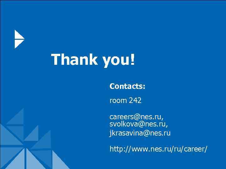 Thank you! Contacts: room 242 careers@nes. ru, svolkova@nes. ru, jkrasavina@nes. ru http: //www. nes.