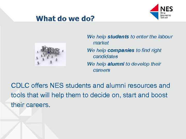 What do we do? We help students to enter the labour market We help