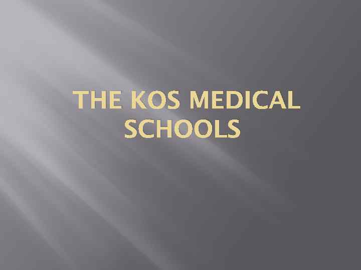 THE KOS MEDICAL SCHOOLS 