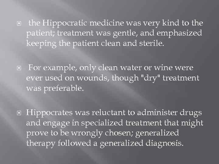  the Hippocratic medicine was very kind to the patient; treatment was gentle, and