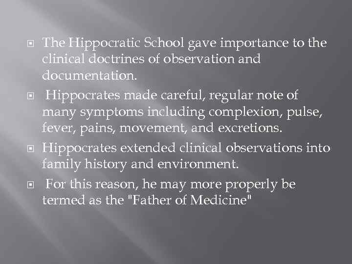  The Hippocratic School gave importance to the clinical doctrines of observation and documentation.