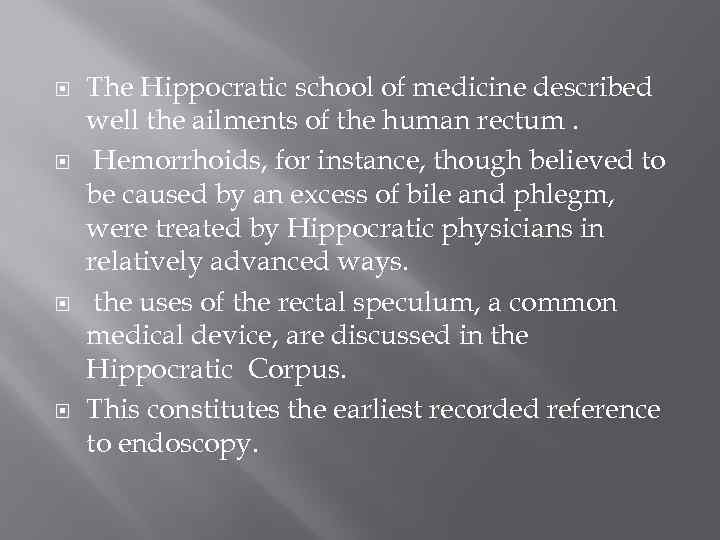  The Hippocratic school of medicine described well the ailments of the human rectum.