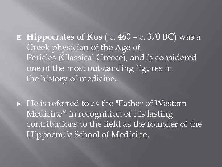  Hippocrates of Kos ( c. 460 – c. 370 BC) was a Greek