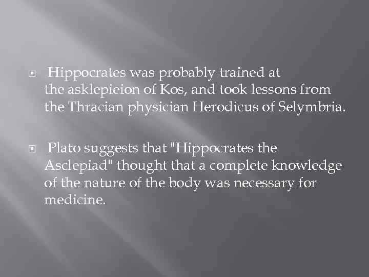  Hippocrates was probably trained at the asklepieion of Kos, and took lessons from