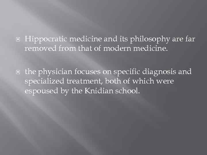  Hippocratic medicine and its philosophy are far removed from that of modern medicine.