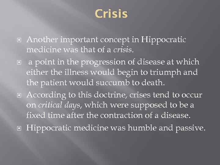 Crisis Another important concept in Hippocratic medicine was that of a crisis. a point