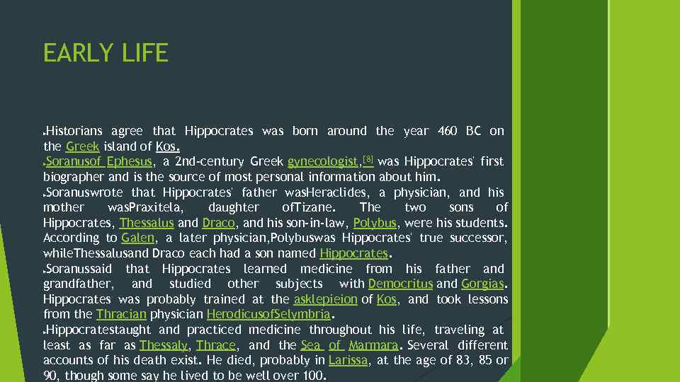 EARLY LIFE Historians agree that Hippocrates was born around the year 460 BC on