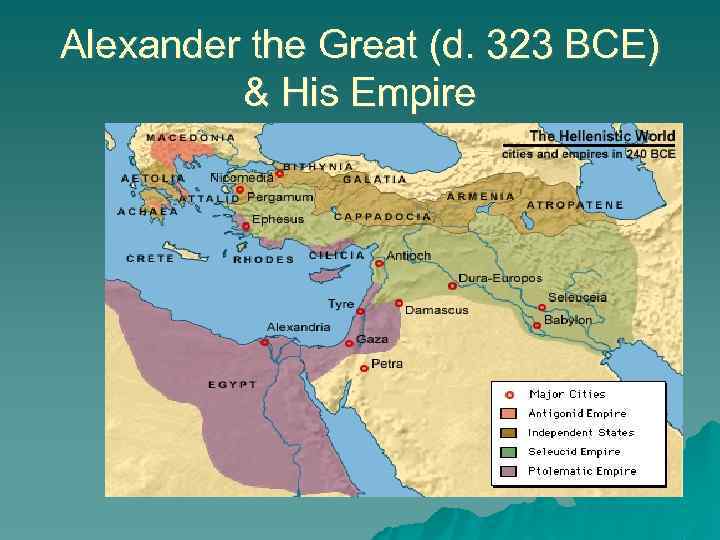 Alexander the Great (d. 323 BCE) & His Empire 