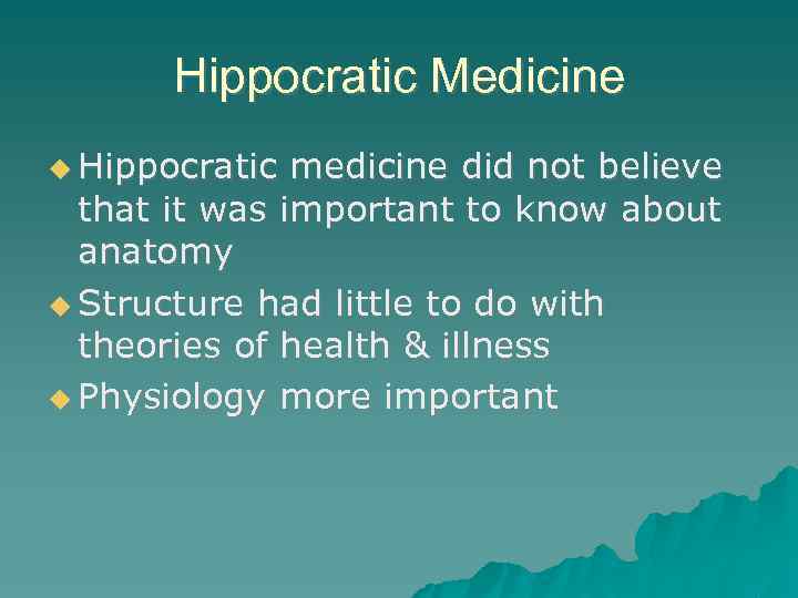 Hippocratic Medicine Hippocratic medicine did not believe that it was important to know about