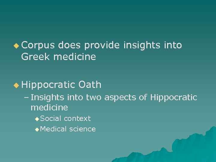  Corpus does provide insights into Greek medicine Hippocratic Oath – Insights into two