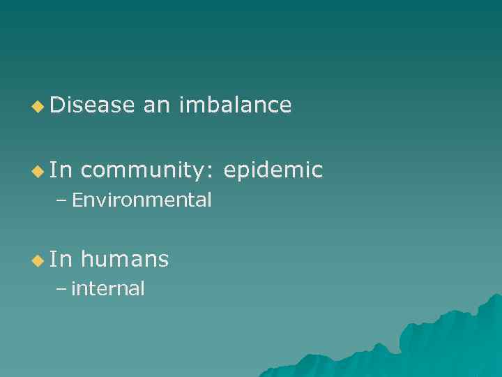  Disease In an imbalance community: epidemic – Environmental In humans – internal 