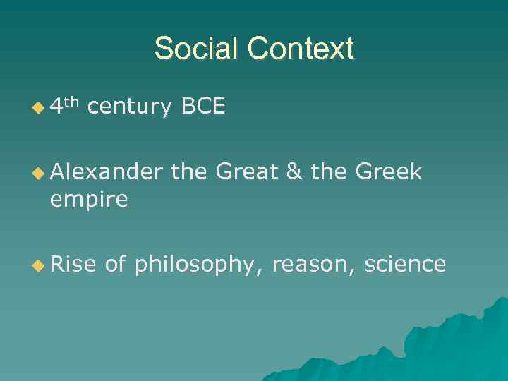 Social Context 4 th century BCE Alexander empire Rise the Great & the Greek