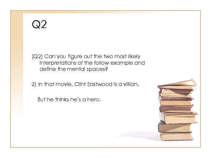 Q 2 [Q 2] Can you figure out the two most likely interpretations of