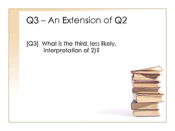 Q 3 – An Extension of Q 2 [Q 3] What is the third,