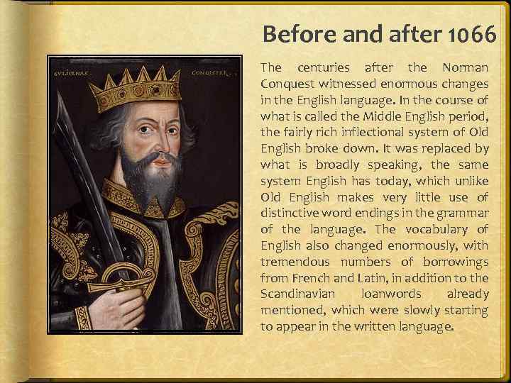 Before and after 1066 The centuries after the Norman Conquest witnessed enormous changes in