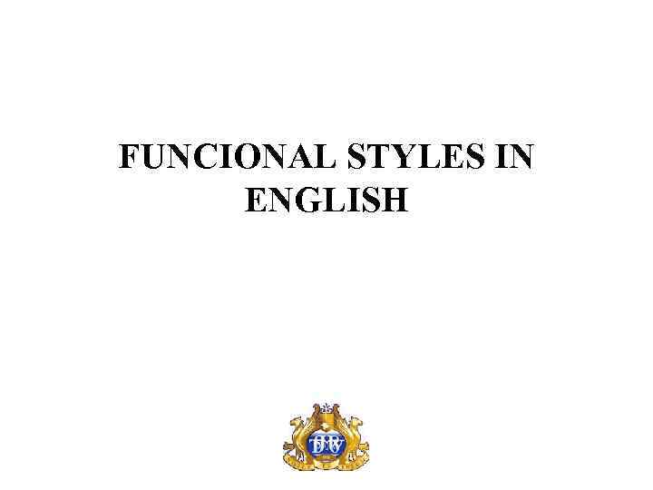 FUNCIONAL STYLES IN ENGLISH 