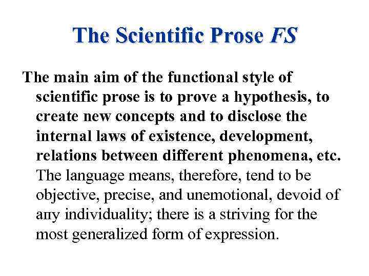 The Scientific Prose FS The main aim of the functional style of scientific prose