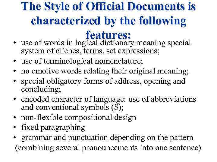 The Style of Official Documents is characterized by the following features: • use of