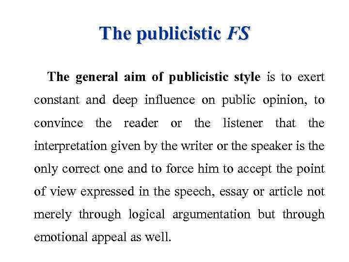 The publicistic FS The general aim of publicistic style is to exert constant and
