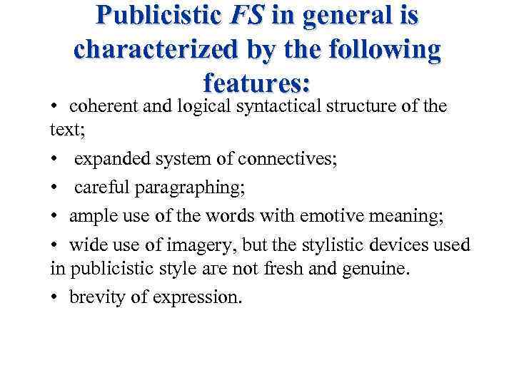 Publicistic FS in general is characterized by the following features: • coherent and logical