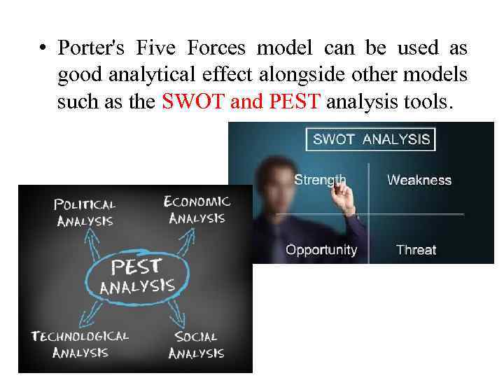  • Porter's Five Forces model can be used as good analytical effect alongside