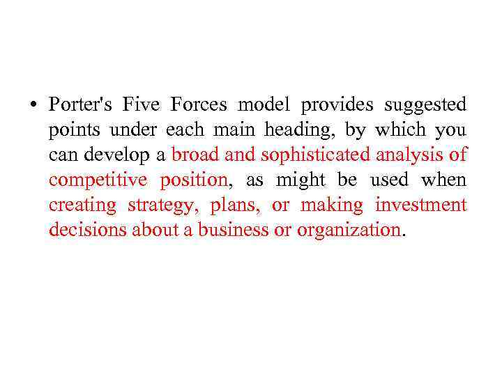  • Porter's Five Forces model provides suggested points under each main heading, by