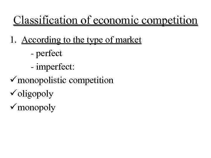 Classification of economic competition 1. According to the type of market - perfect -