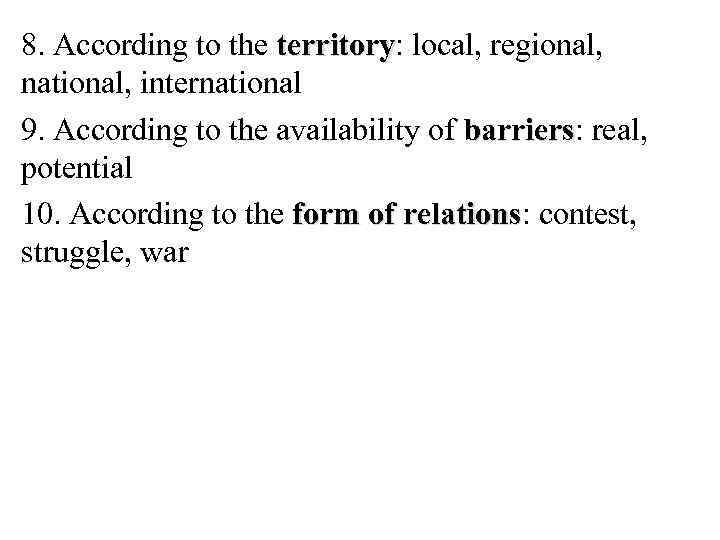 8. According to the territory: local, regional, territory national, international 9. According to the