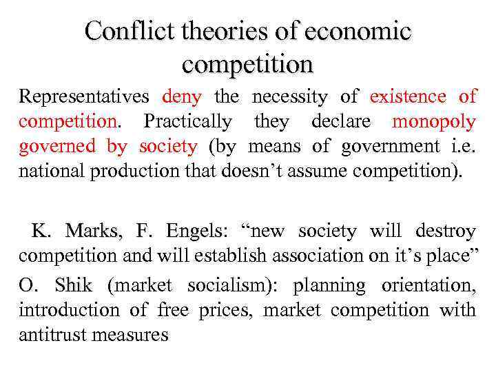 Conflict theories of economic competition Representatives deny the necessity of existence of competition. Practically