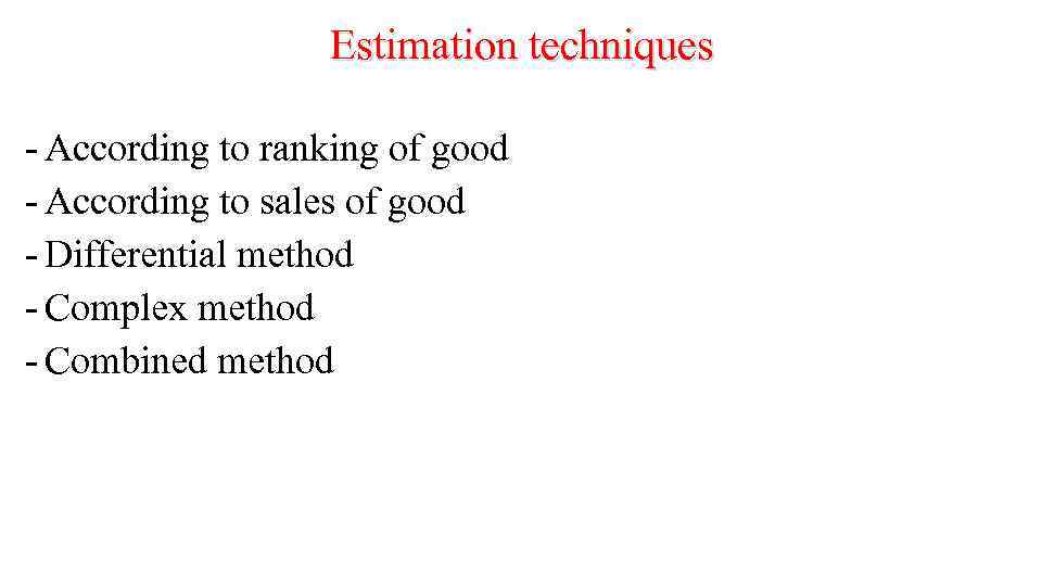 Estimation techniques - According to ranking of good - According to sales of good